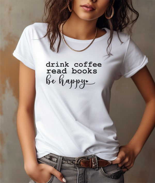 Drink Coffee Be Happy Graphic Tee
